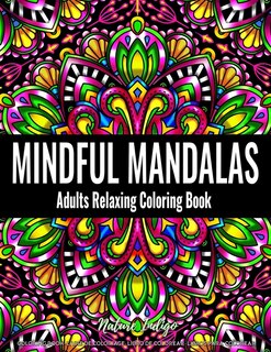 Mindful Mandalas: Adults Relaxing Coloring Book Featuring Mandala Patterns Coloring Book for Stress Relief and Relaxation