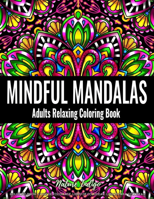 Mindful Mandalas: Adults Relaxing Coloring Book Featuring Mandala Patterns Coloring Book for Stress Relief and Relaxation