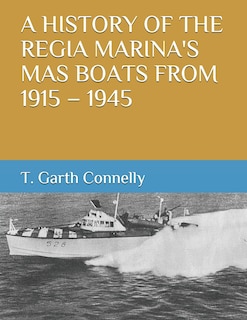 Front cover_A History of the Regia Marina's Mas Boats from 1915 - 1945