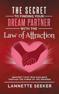 Front cover_The Secret to Finding Your Dream Partner with the Law of Attraction- Manifest Your True Soulmate Through the Power of the Universe