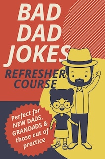Front cover_Bad Dad Jokes Book Refresher Course Perfect for New Dads and Grandads & those out of practice