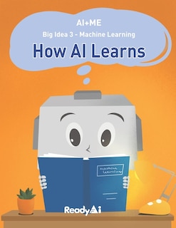 AI+Me: Big Idea 3 - Machine Learning: How AI Learns