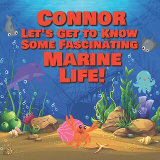 Front cover_Connor Let's Get to Know Some Fascinating Marine Life!