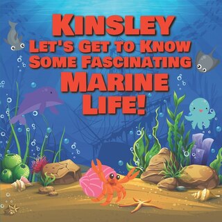 Front cover_Kinsley Let's Get to Know Some Fascinating Marine Life!
