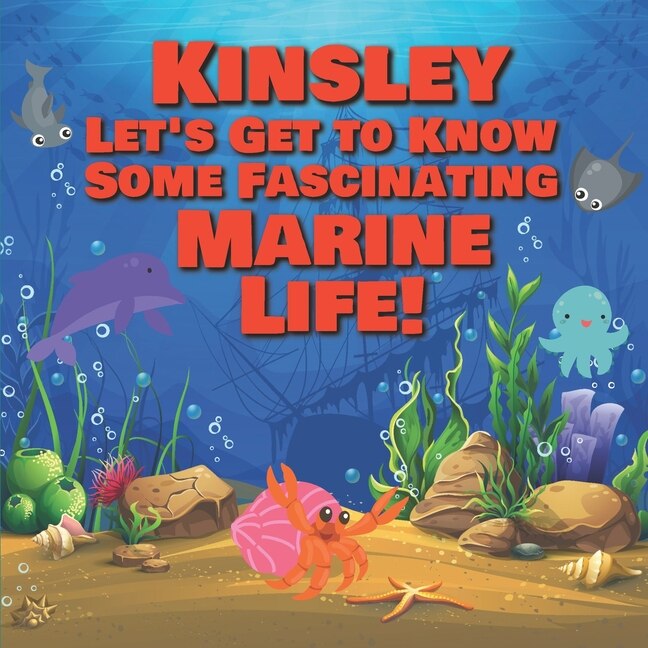 Front cover_Kinsley Let's Get to Know Some Fascinating Marine Life!