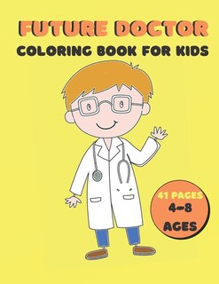 Future Doctor Coloring Book For Kids: Medical, Nurse, Pharmacist, Coloring Book For Kids & Toddlers