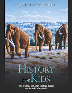 History for Kids: The History of Saber-Toothed Tigers and Woolly Mammoths