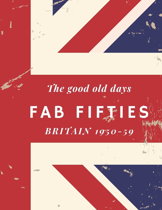 Front cover_The good old days, Fab Fifties, Britain 1950-59