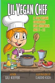 Lil vegan chef: A fun vegan cookbook for children