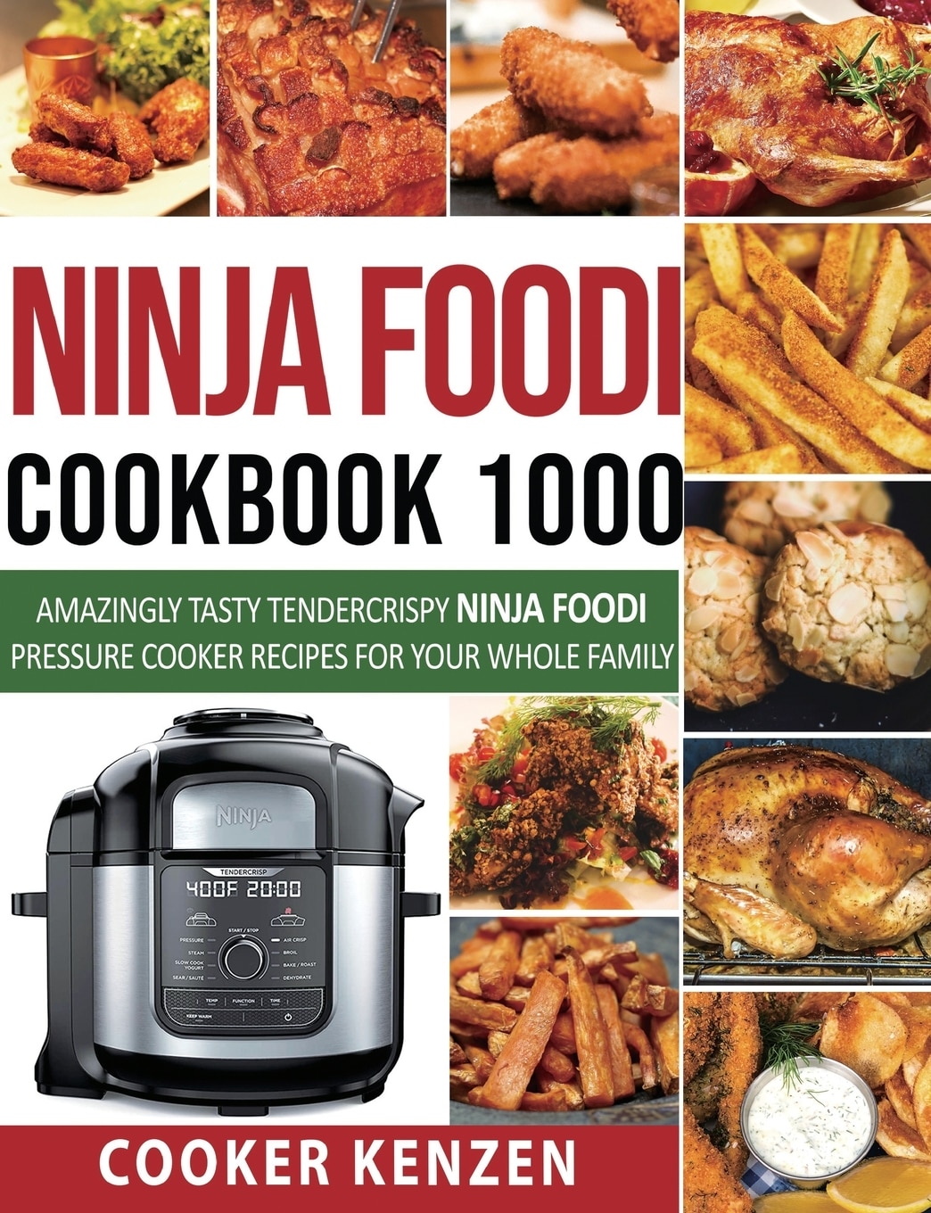 Ninja Foodi Cookbook 1000 Amazingly Tasty Tendercrispy Ninja Foodi Pressure Cooker Recipes For Your Whole Family Book By Cooker Kenz tp Indigo