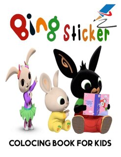 Bing Sticker Colocing Book For Kids: Coloring Books Kids 2-8 Collection Pack Set - (bing: Something For Daddy, Make Music, Bed Time, Get