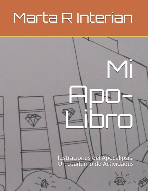 Mi Apo-Libro: Ilustraciones del Apocalipsis. Un cuaderno de Actividades