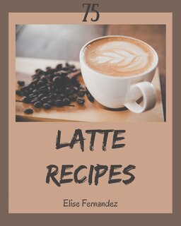 Front cover_75 Latte Recipes