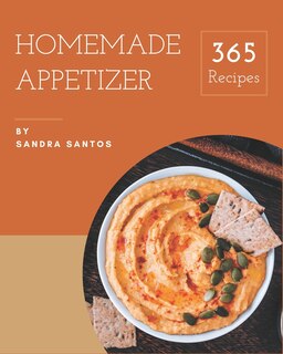 365 Homemade Appetizer Recipes: Discover Appetizer Cookbook NOW!