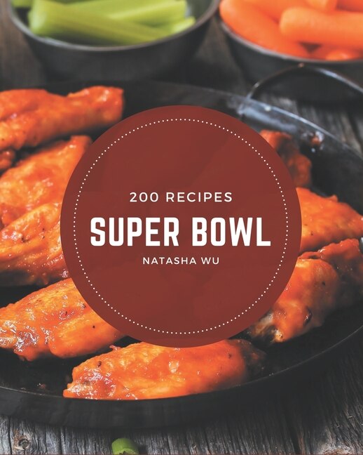 200 Super Bowl Recipes: I Love Super Bowl Cookbook!