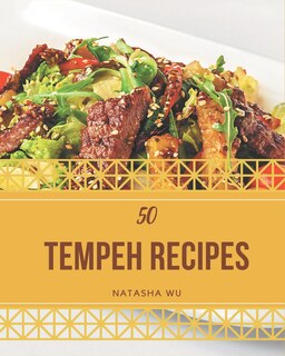 50 Tempeh Recipes: From The Tempeh Cookbook To The Table