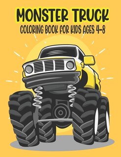 Monster Truck Coloring Book for Kids Ages 4-8: Amazing Coloring Book for Kids Ages 4-8 Filled With 50 Pages of Monster Trucks Monster Truck Coloring Book for Kids & Toddlers - A Great Preschooler Activity Books