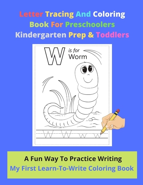 Front cover_Letter Tracing And Coloring Book For Preschoolers Kindergarten Prep & Toddlers - A Fun Way To Practice Writing - My First Learn-To-Write Coloring Book