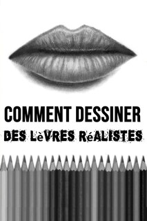 Couverture_Comment Dessiner des Lèvres Réalistes