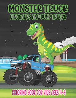 Front cover_Monster Truck, Dinosaurs, and Dump Trucks Coloring Book for Kids Ages 4-8