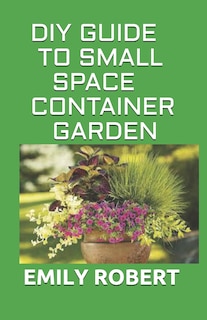 Couverture_DIY Guide to Small Space Container Garden