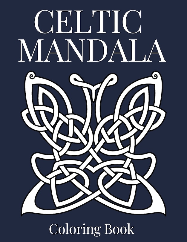 Celtic Mandala Coloring Book: An Adult Colouring Pages, Creative Mandalas Designs For Stress Relief And Relaxation