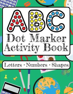 Front cover_ABC Dot Marker Activity Book - Letters Numbers Shapes