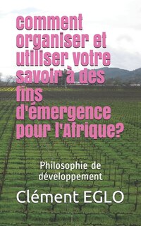 Couverture_comment organiser et utiliser votre savoir à des fins d'émergence pour l'Afrique?