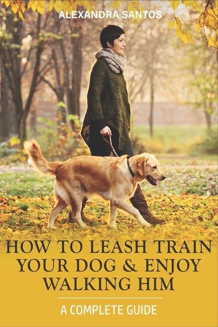 Front cover_How to Leash Train Your Dog and Enjoy Walking Him