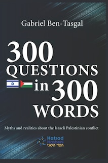 300 Questions in 300 Words: Myths and Realities about the Israeli-Palestinian Conflict