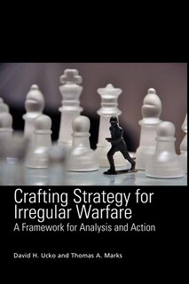 Crafting Strategy For Irregular Warfare: A Framework For Analysis And Action