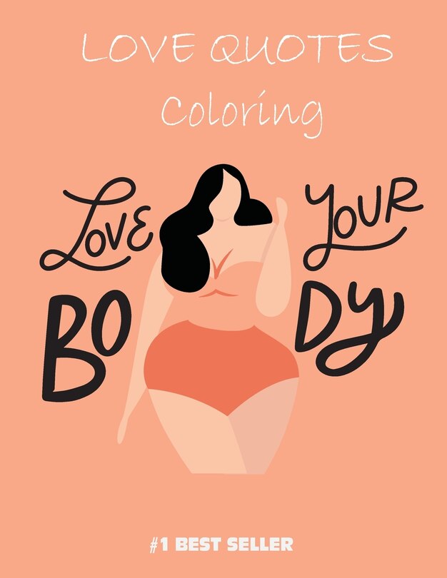 Love your Body Coloring Book: Love Quotes Inspirational Coloring Book: 50 templates: Adult Coloring Book of Love and Romance