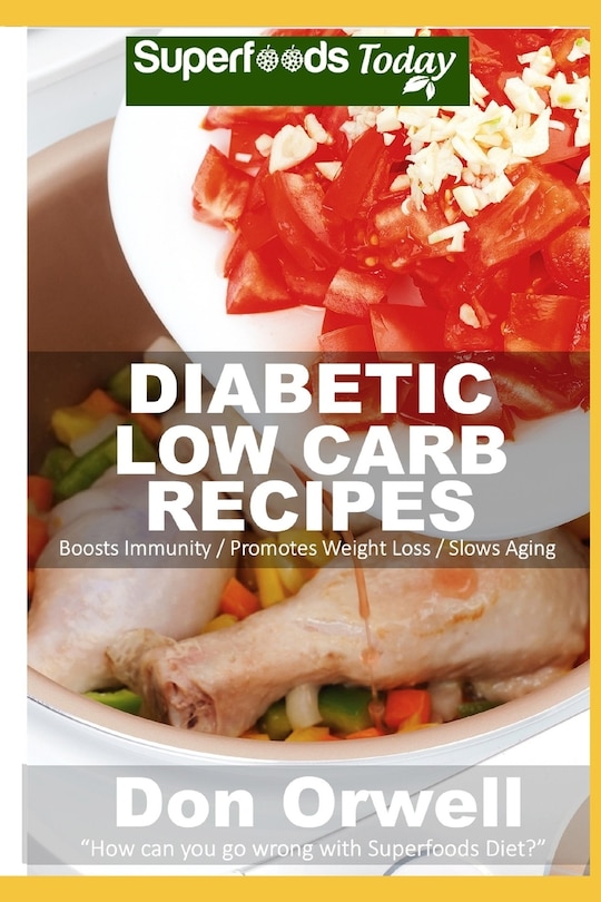 Diabetic Low Carb Recipes: Over 50 Low Carb Diabetic Recipes full of Dump Dinners Recipes