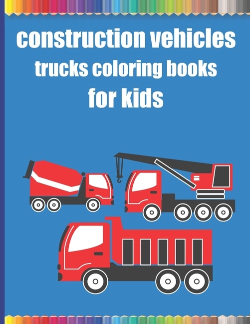 Front cover_Construction vehicles trucks coloring books for kids