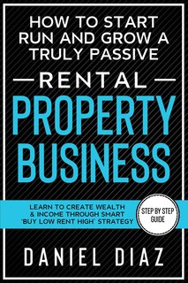 Front cover_How to Start Run and Grow a Truly Passive Rental Property Business