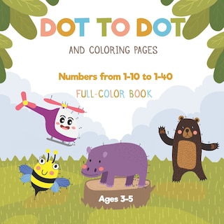 Couverture_Dot to dot and coloring pages - Numbers from 1-10 to 1-40 - Full-color book - Ages 3-5