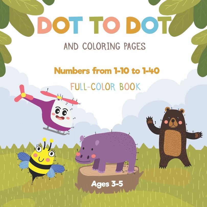 Couverture_Dot to dot and coloring pages - Numbers from 1-10 to 1-40 - Full-color book - Ages 3-5