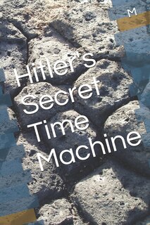 Front cover_Hitler's Secret Time Machine