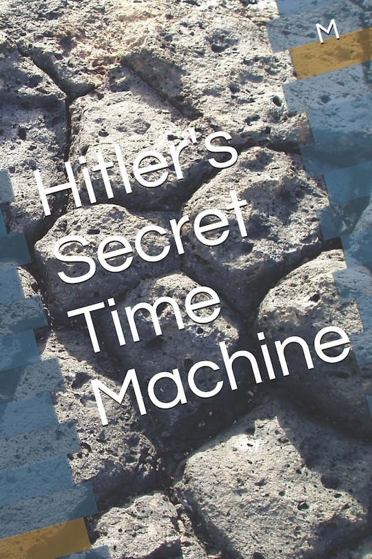 Front cover_Hitler's Secret Time Machine