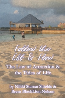 Follow the Ebb and Flow: The Law of Attraction and the Tides of Life