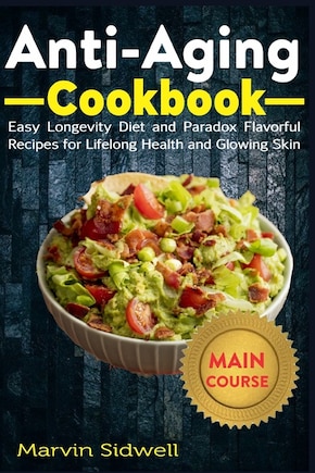 Anti-Aging Cookbook: Easy Longevity Diet and Paradox Flavorful Recipes for Lifelong Health and Glowing Skin