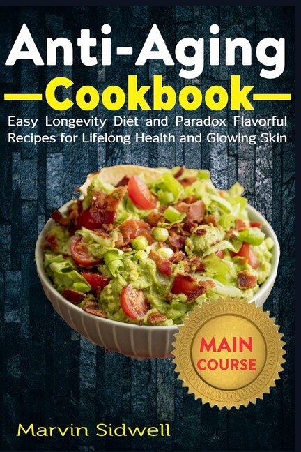 Anti-Aging Cookbook: Easy Longevity Diet and Paradox Flavorful Recipes for Lifelong Health and Glowing Skin