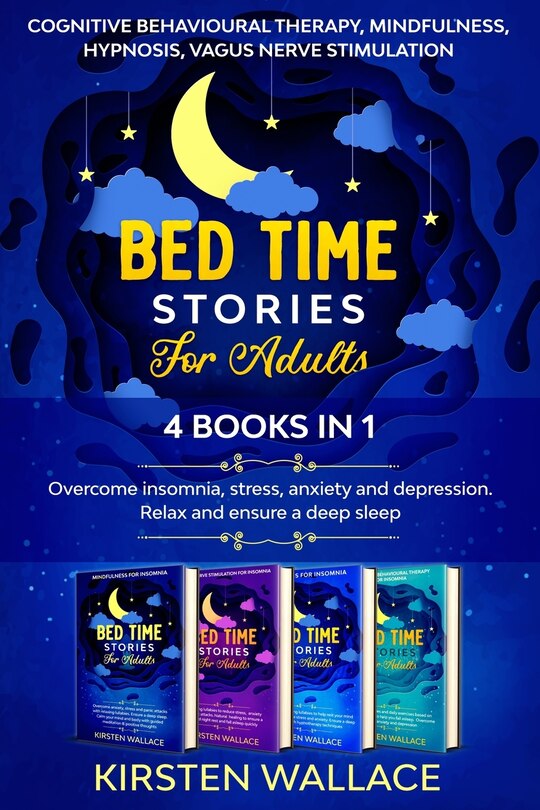 Bedtime Stories for Adults-4 books in 1: Cognitive Behavioural Therapy, Mindfulness, Hypnosis, Vagus Nerve Stimulation: Overcome insomnia, stress, anxiety and depression. Relax and ensure a deep sleep