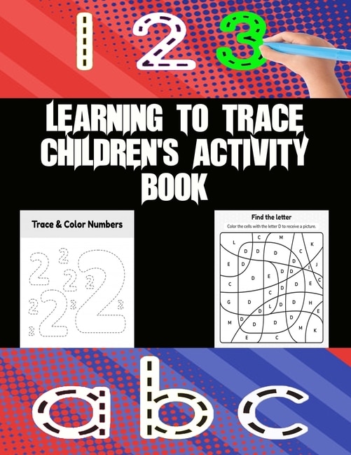 Learning To Trace Children's Activity Book: Great Preschool Workbook - Ages 3 And Up, Shapes, Numbers 1-10, Alphabet, Pre-writing, Pre-reading