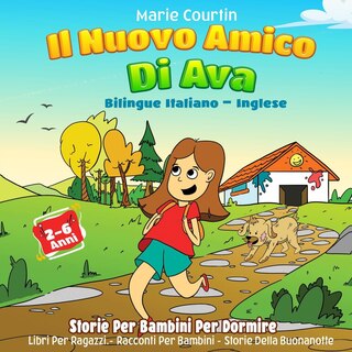 Il Nuovo Amico Di Ava: Bilingue Italiano - Inglese Storie Per Bambini Per Dormire Libri Per Ragazzi Racconti Per Bambini Storie Della Buonanotte Storie Brevi Per Bambini Letture Per Bambini 2-6 anni