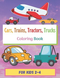 Front cover_Cars, Trains, Tractors, Trucks, Coloring Book For Kids 2-4