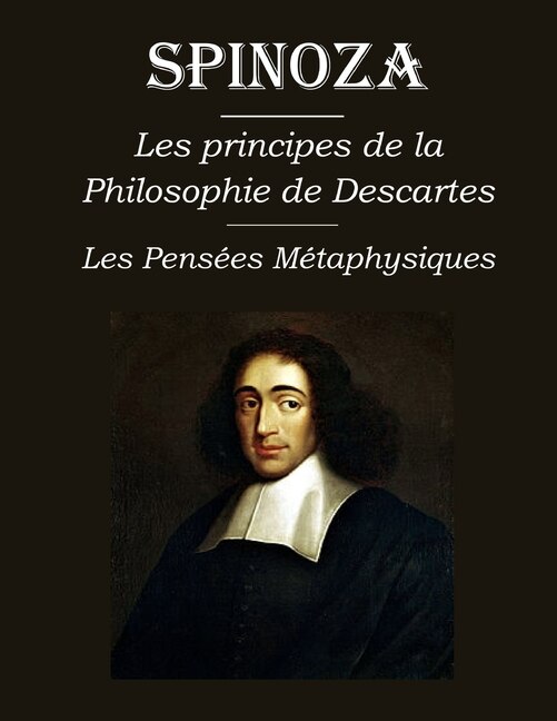 Les principes de la philosophie de Descartes - Les Pensées Métaphysiques: édition intégrale et annotée