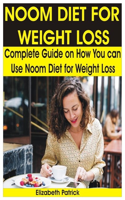 Noom Diet For Weight Loss: Complete Guide On How You Can Use Noom Diet For Weight Loss