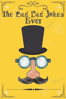 Front cover_The Bad Dad Jokes Ever