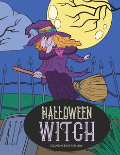 Halloween Witch Coloring Book for Kids: Happy Halloween Activity Book for All Ages: Adults, Kids, and Teens